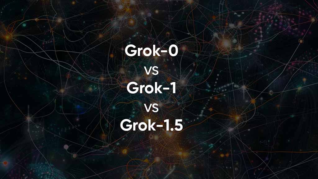 Grok 0 vs Grok 1 vs Grok 1.5