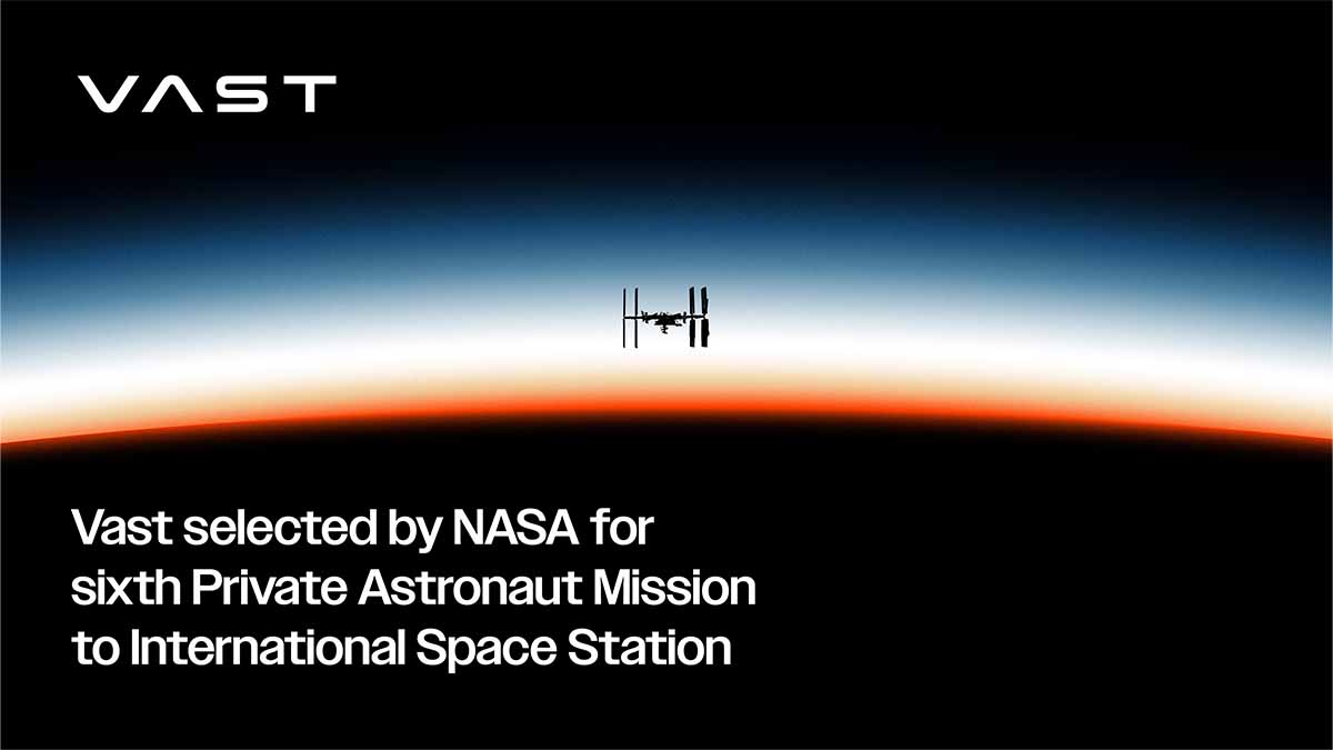 NASA has selected Vast to take the 6th NASA-brokered private astronaut mission to the International Space Station (ISS)