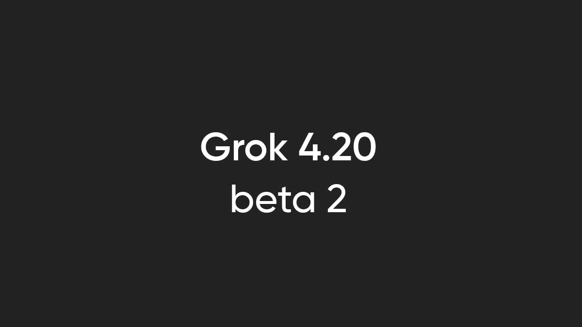 Grok 4.20 beta 2